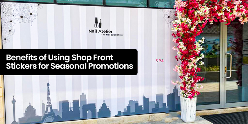 Benefits of Using Shop Front Stickers for Seasonal Promotions
